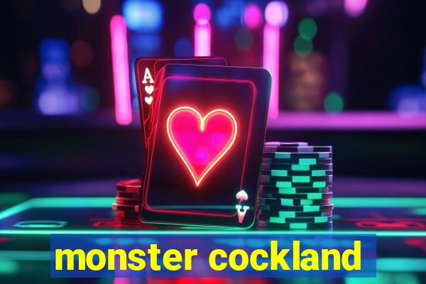 monster cockland